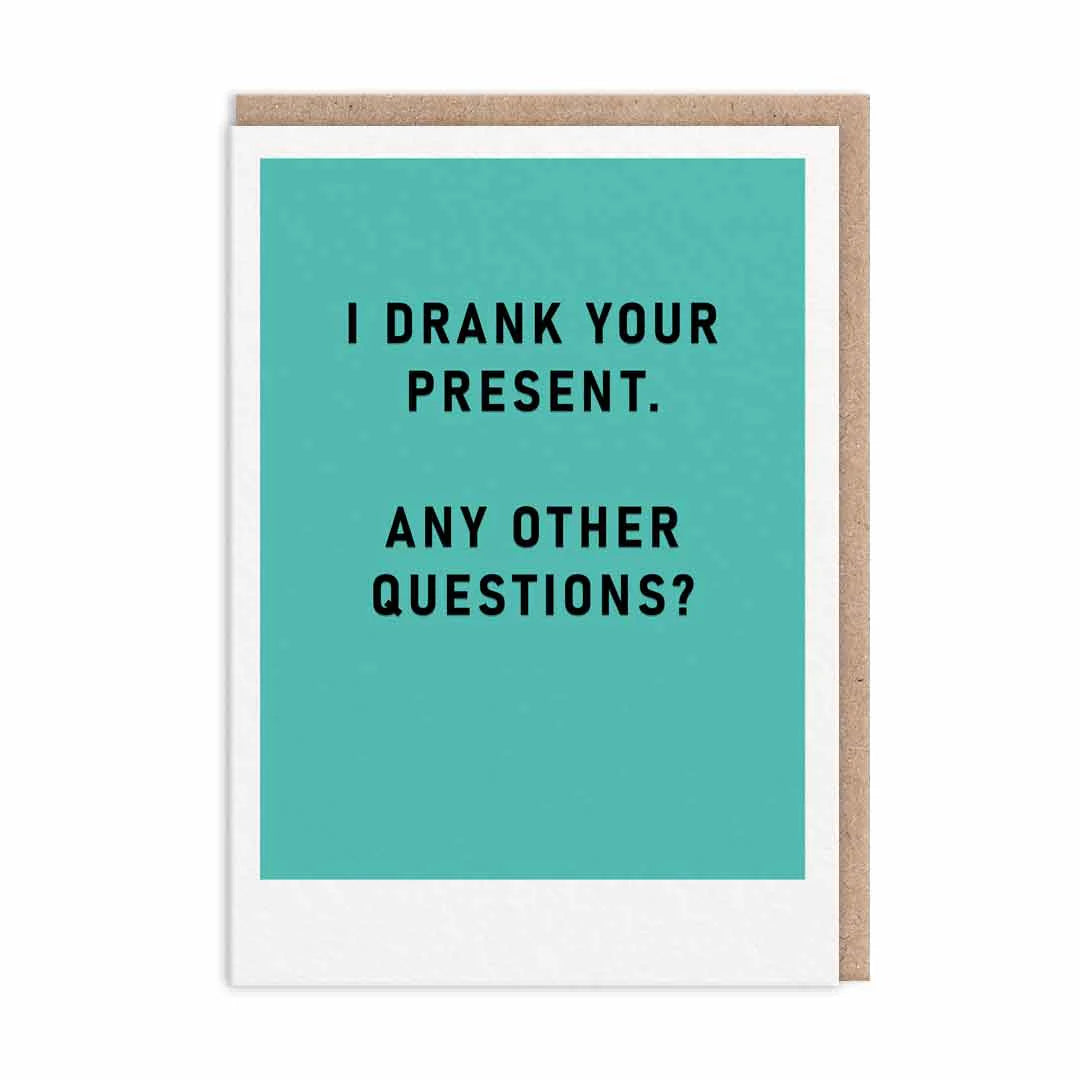 I Drank Your Present